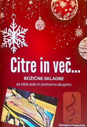 CITRE IN VEČ - božične skladbe za citre in komorno skupino - Izšel je prvi zvezek v sklopu zbirke "Citre in več"  in predstavlja najrazličnejše ter